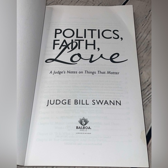 Politics, Faith, Love: A Judge's Notes on Things That Matter by Judge Bill Swann - Picture 3 of 5